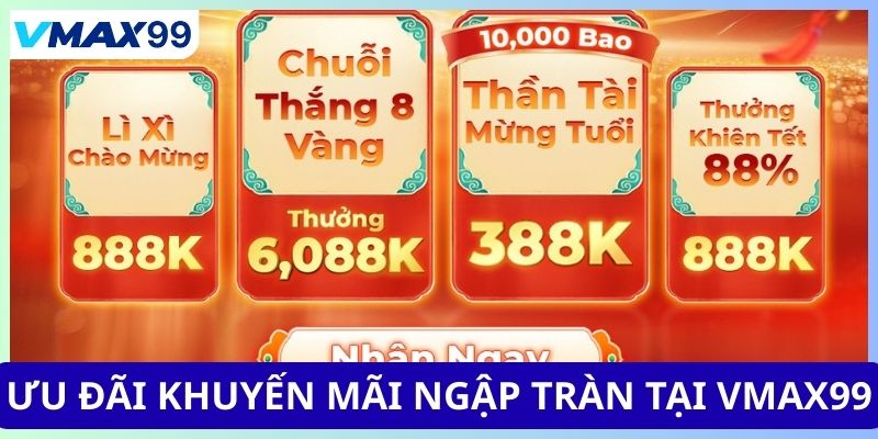 Ưu đãi khuyến mãi ngập tràn tại Vmax99