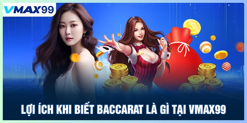 Lợi ích khi biết Baccarat là gì tại Vmax99