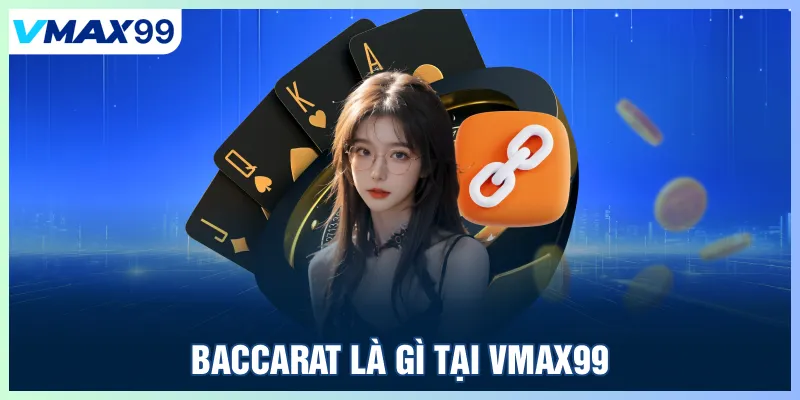 Baccarat là gì tại Vmax99