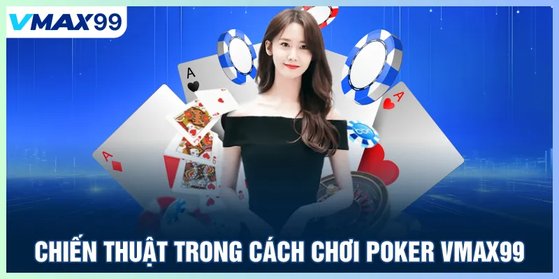 Chiến thuật trong cách chơi Poker Vmax99