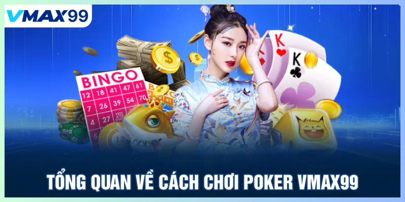 Tổng quan về cách chơi Poker Vmax99