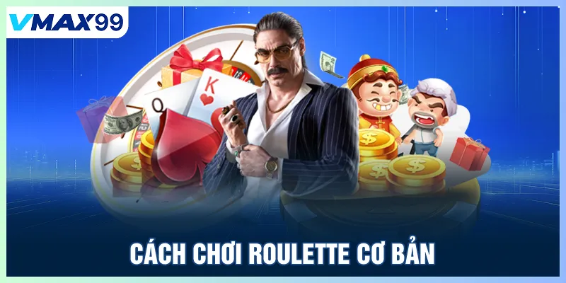 Cách chơi Roulette cơ bản tại Vmax 99