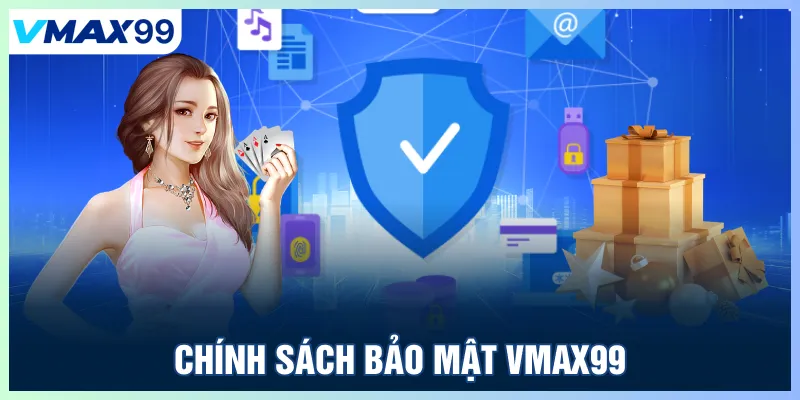 Chính sách bảo mật Vmax99
