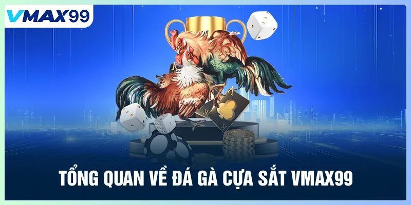 Tổng quan về đá gà cựa sắt Vmax99