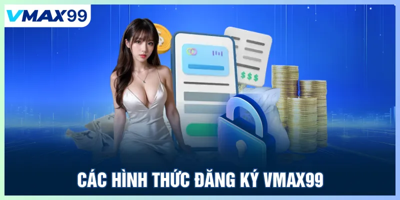 Các hình thức đăng ký Vmax99