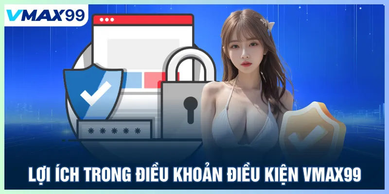 Lợi ích trong điều khoản điều kiện Vmax99