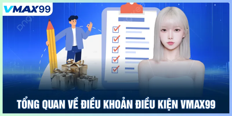 Tổng quan về điều khoản điều kiện Vmax99