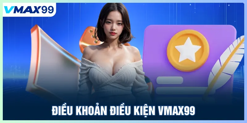 Điều khoản điều kiện Vmax99