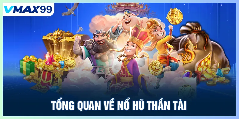 Tổng quan về nổ hũ thần tài Vmax99